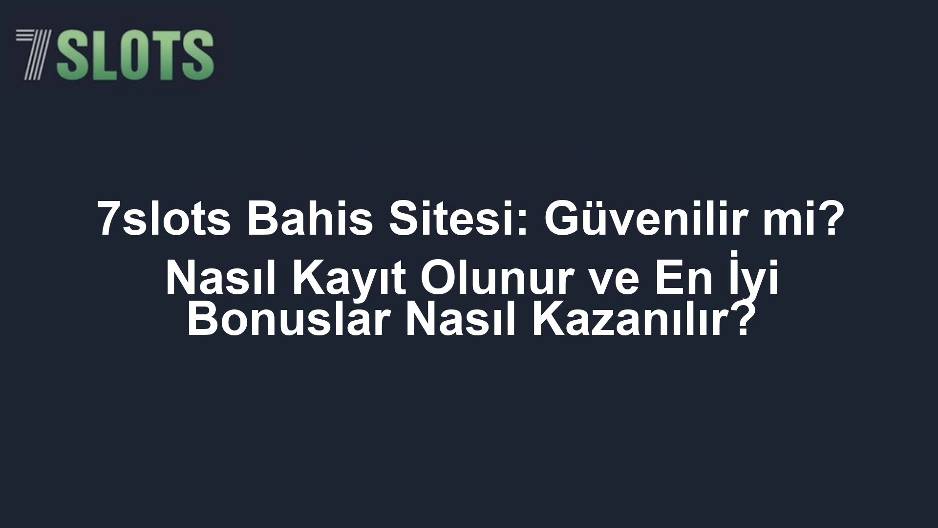 7slots Bahis Sitesi: Güvenilir mi? Nasıl Kayıt Olunur ve En İyi Bonuslar Nasıl Kazanılır?