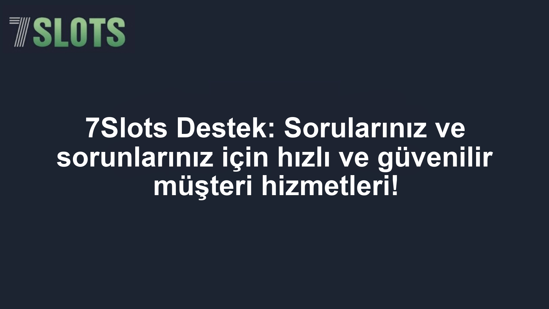 7Slots Destek: Sorularınız ve sorunlarınız için hızlı ve güvenilir müşteri hizmetleri!