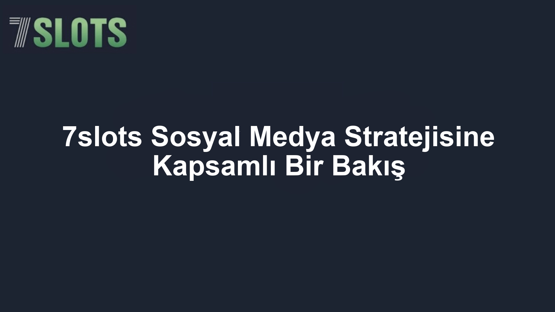 7slots Sosyal Medya Stratejisine Kapsamlı Bir Bakış